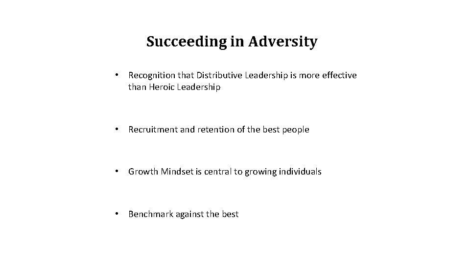 Succeeding in Adversity • Recognition that Distributive Leadership is more effective than Heroic Leadership Succeeding in Adversity • Recognition that Distributive Leadership is more effective than Heroic Leadership