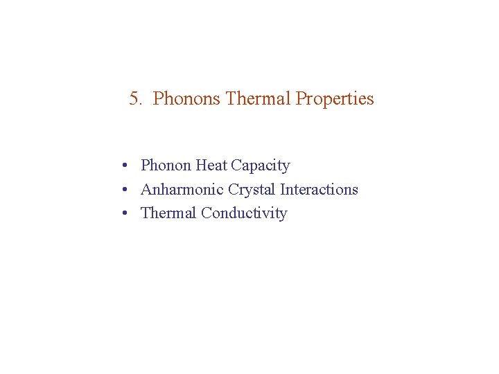 5. Phonons Thermal Properties • Phonon Heat Capacity • Anharmonic Crystal Interactions • Thermal