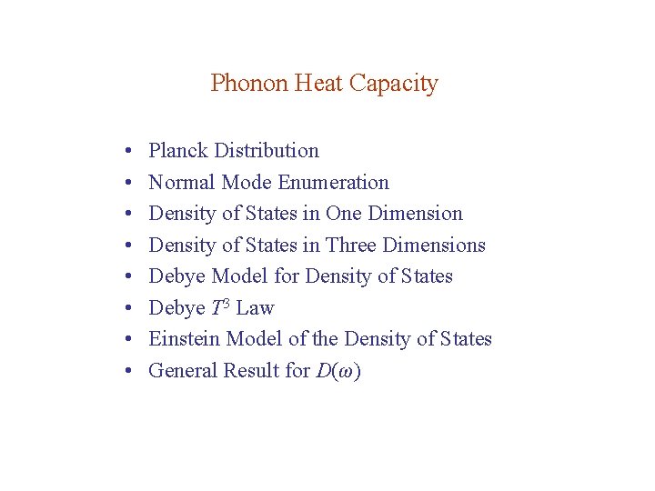 Phonon Heat Capacity • • Planck Distribution Normal Mode Enumeration Density of States in