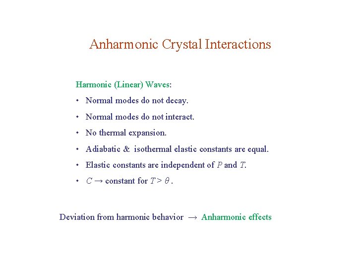 Anharmonic Crystal Interactions Harmonic (Linear) Waves: • Normal modes do not decay. • Normal