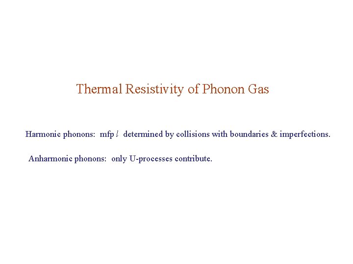 Thermal Resistivity of Phonon Gas Harmonic phonons: mfp l determined by collisions with boundaries