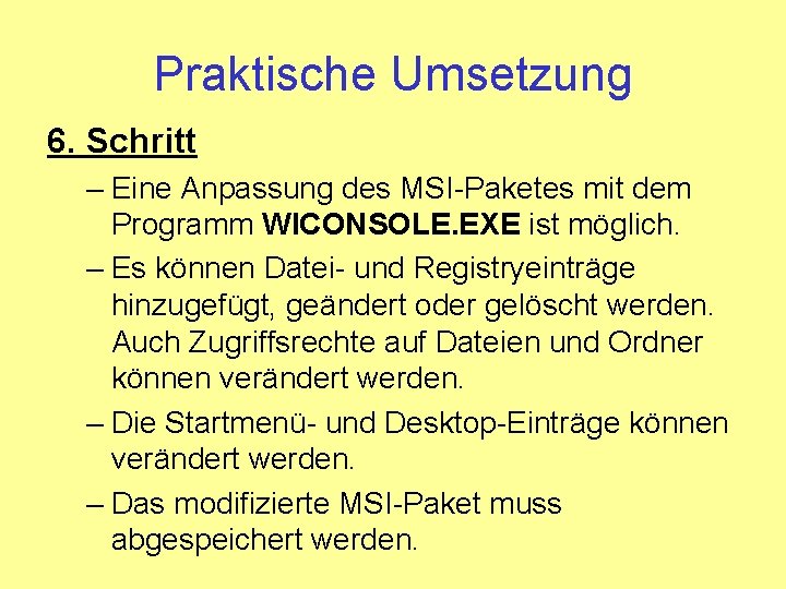 Praktische Umsetzung 6. Schritt – Eine Anpassung des MSI-Paketes mit dem Programm WICONSOLE. EXE