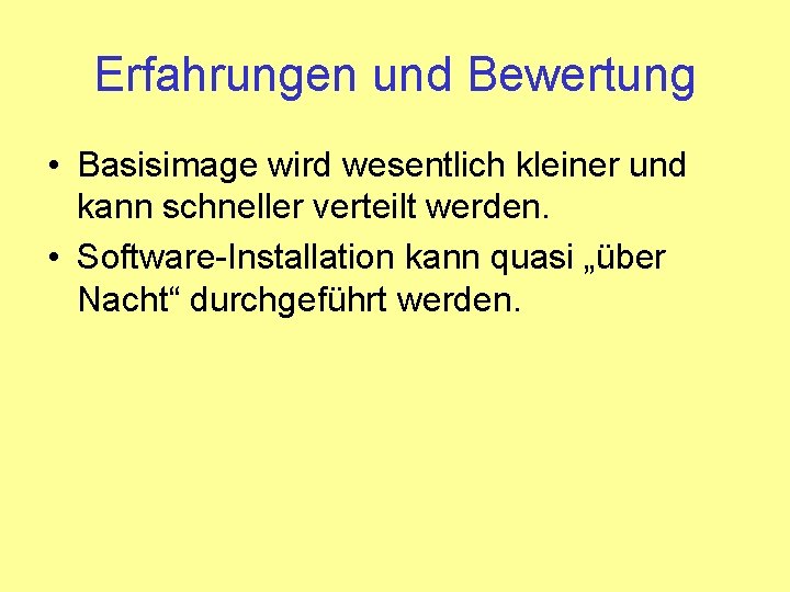Erfahrungen und Bewertung • Basisimage wird wesentlich kleiner und kann schneller verteilt werden. •