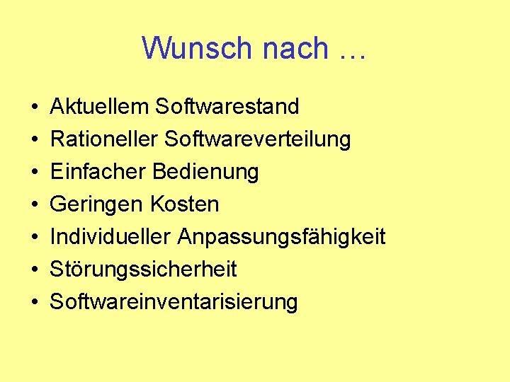 Wunsch nach … • • Aktuellem Softwarestand Rationeller Softwareverteilung Einfacher Bedienung Geringen Kosten Individueller