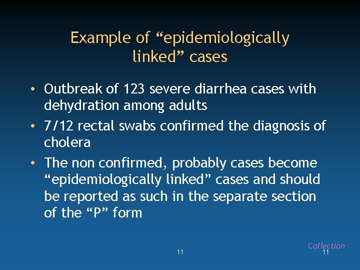 Example of “epidemiologically linked” cases • Outbreak of 123 severe diarrhea cases with dehydration