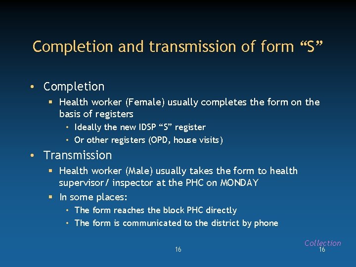 Completion and transmission of form “S” • Completion § Health worker (Female) usually completes
