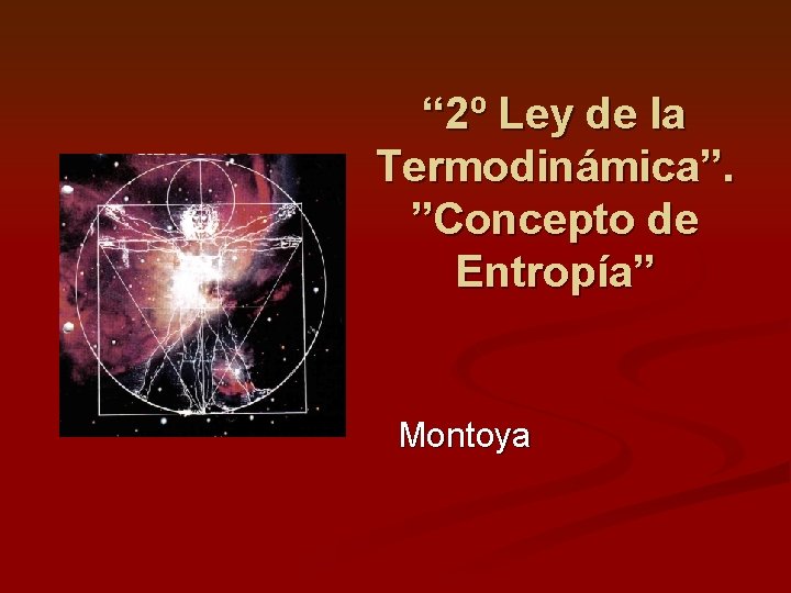 “ 2º Ley de la Termodinámica”. ”Concepto de Entropía” Montoya 