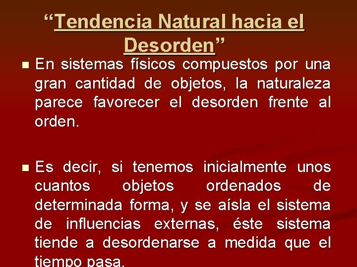 “Tendencia Natural hacia el Desorden” n En sistemas físicos compuestos por una gran cantidad
