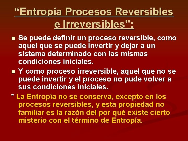 “Entropía Procesos Reversibles e Irreversibles”: Se puede definir un proceso reversible, como aquel que