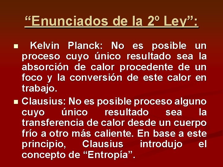 “Enunciados de la 2º Ley”: Kelvin Planck: No es posible un proceso cuyo único