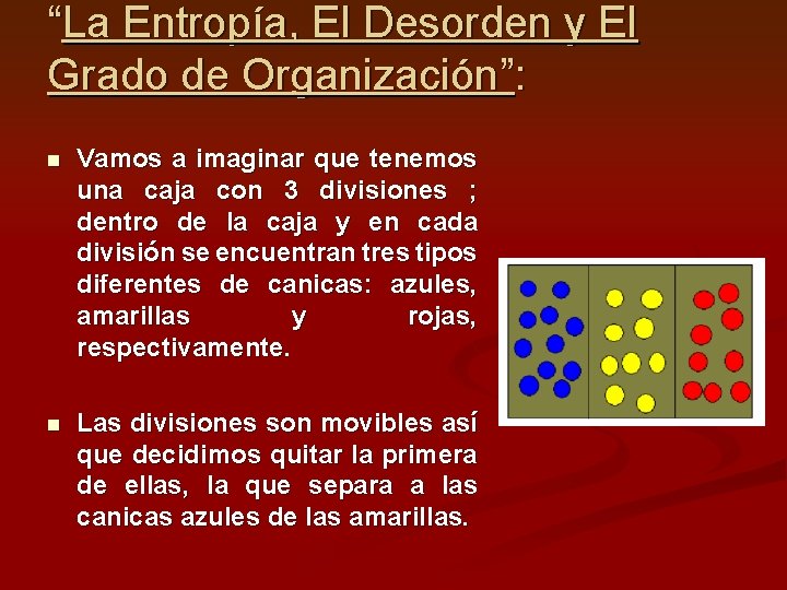 “La Entropía, El Desorden y El Grado de Organización”: n Vamos a imaginar que