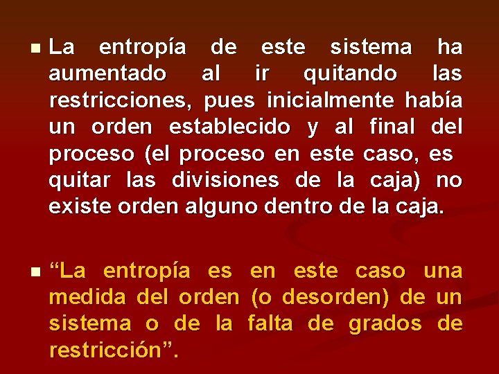 n La entropía de este sistema ha aumentado al ir quitando las restricciones, pues