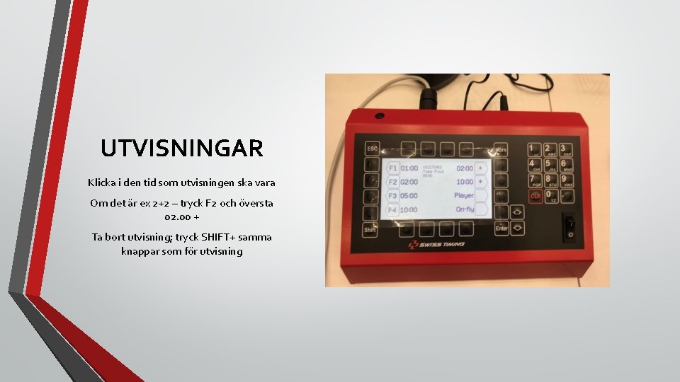 UTVISNINGAR Klicka i den tid som utvisningen ska vara Om det är ex 2+2