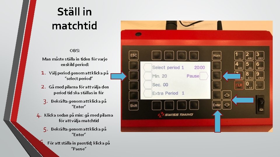 Ställ in matchtid OBS! Man måste ställa in tiden för varje enskild period! 1.