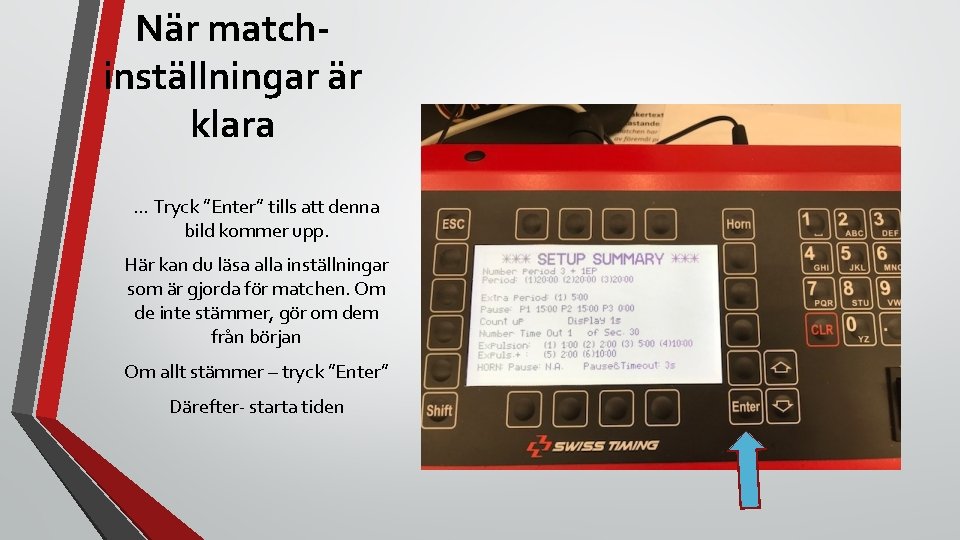 När matchinställningar är klara … Tryck ”Enter” tills att denna bild kommer upp. Här