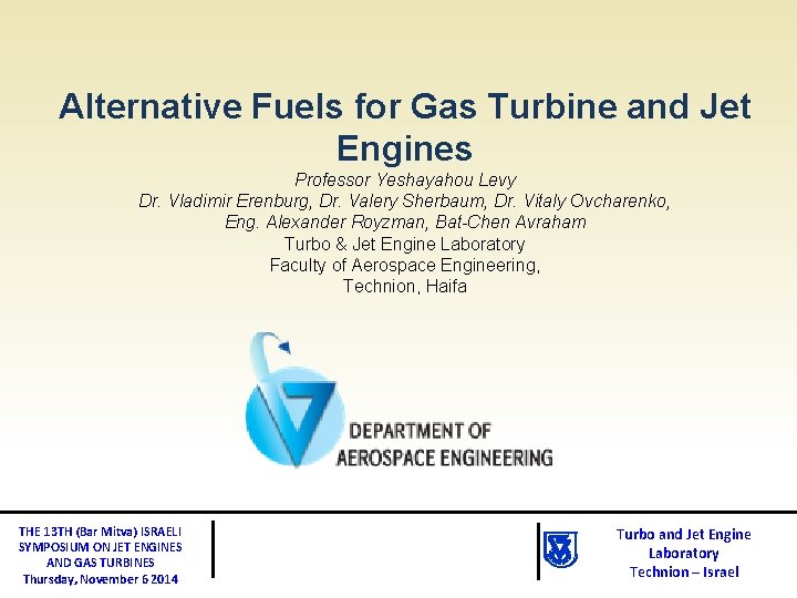 Alternative Fuels for Gas Turbine and Jet Engines Professor Yeshayahou Levy Dr. Vladimir Erenburg,