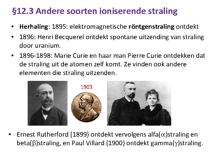 § 12. 3 Andere soorten ioniserende straling • Herhaling: 1895: elektromagnetische röntgenstraling ontdekt •