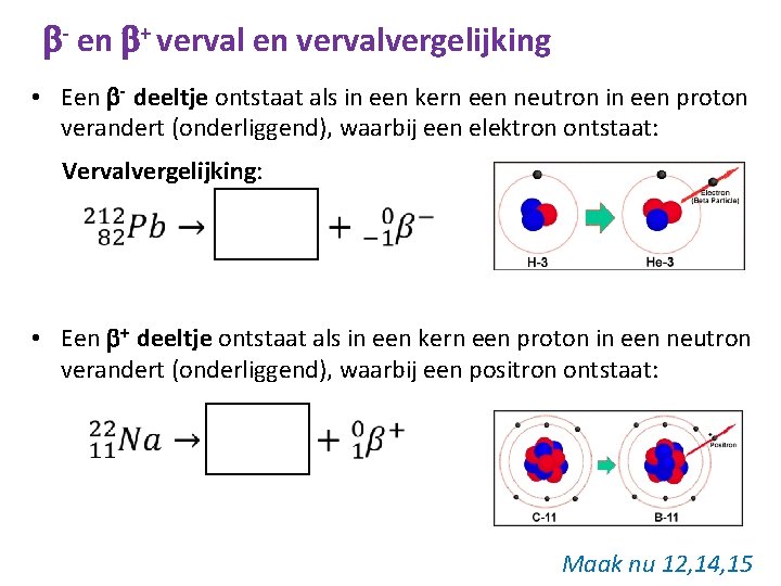  - en + verval en vervalvergelijking • Een - deeltje ontstaat als in