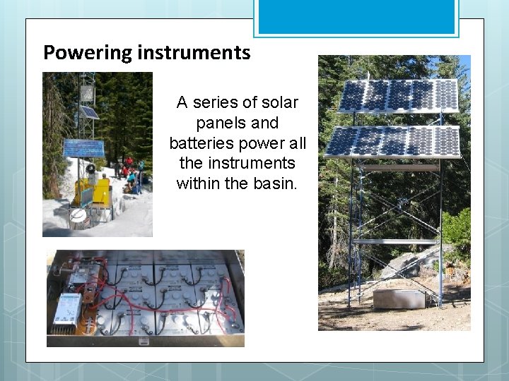 Powering instruments A series of solar panels and batteries power all the instruments within