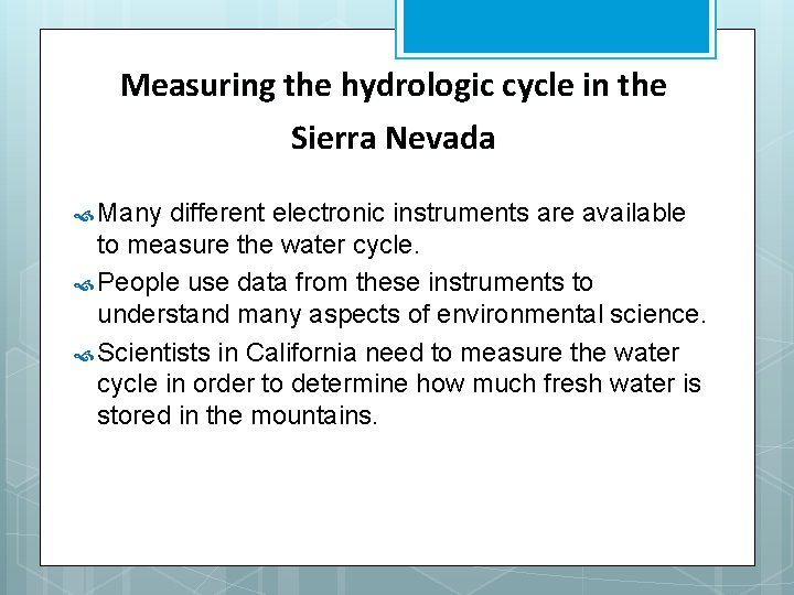 Measuring the hydrologic cycle in the Sierra Nevada Many different electronic instruments are available