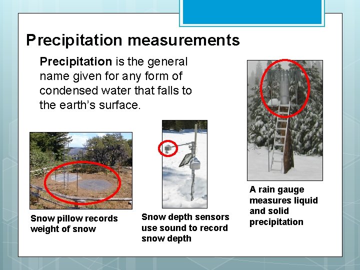 Precipitation measurements Precipitation is the general name given for any form of condensed water
