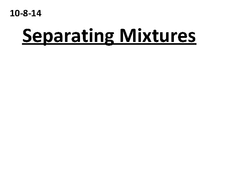 10 -8 -14 Separating Mixtures 