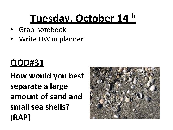 Tuesday, October 14 th • Grab notebook • Write HW in planner QOD#31 How