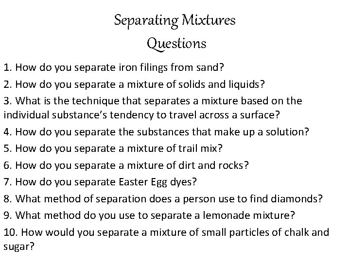 Separating Mixtures Questions 1. How do you separate iron filings from sand? 2. How