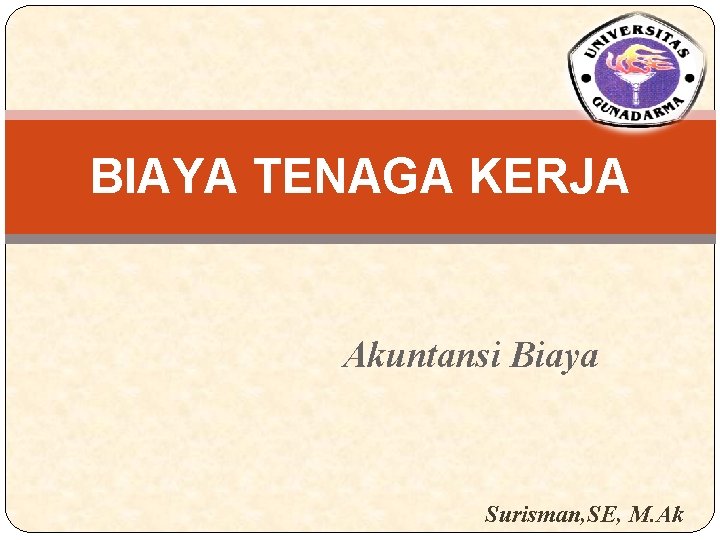 BIAYA TENAGA KERJA Akuntansi Biaya Surisman, SE, M. Ak 