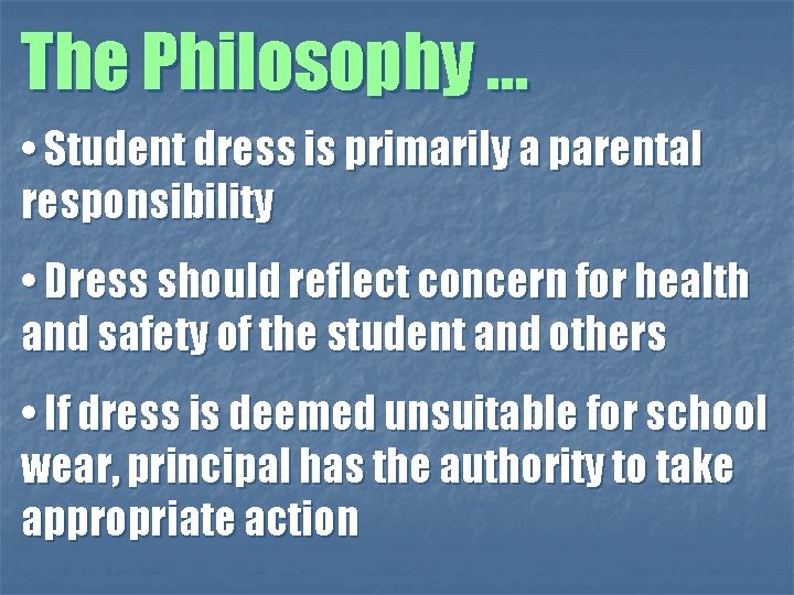 The Philosophy … • Student dress is primarily a parental responsibility • Dress should