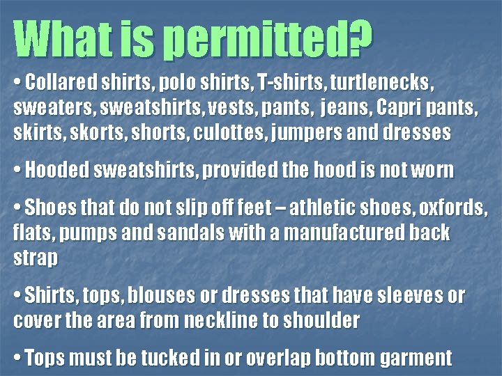 What is permitted? • Collared shirts, polo shirts, T-shirts, turtlenecks, sweaters, sweatshirts, vests, pants,