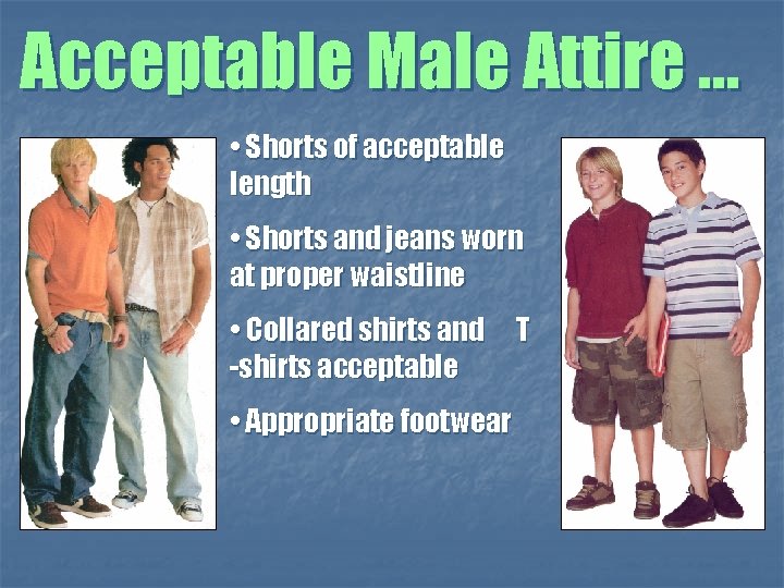 Acceptable Male Attire … • Shorts of acceptable length • Shorts and jeans worn