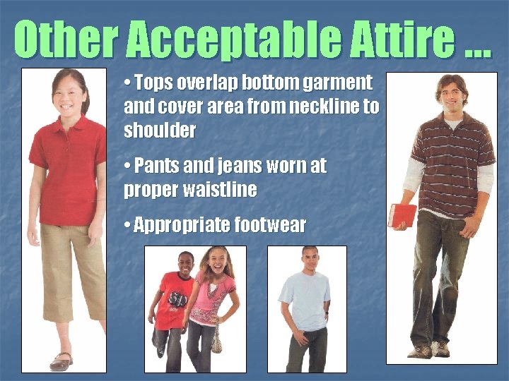 Other Acceptable Attire … • Tops overlap bottom garment and cover area from neckline