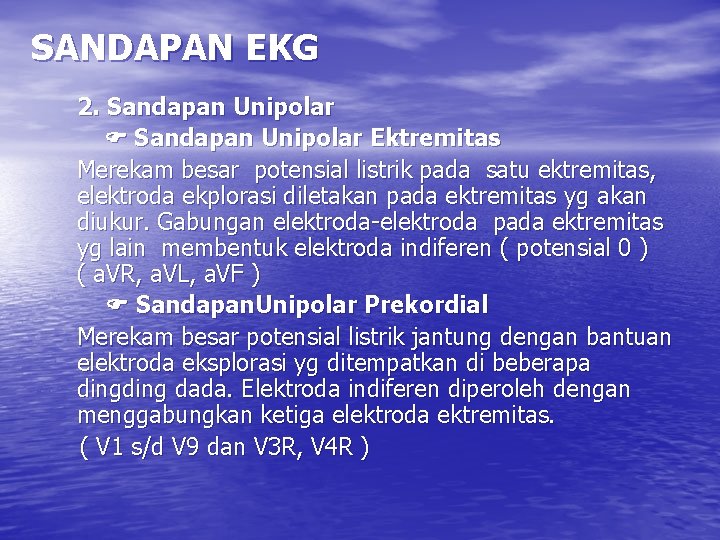 SANDAPAN EKG 2. Sandapan Unipolar Ektremitas Merekam besar potensial listrik pada satu ektremitas, elektroda