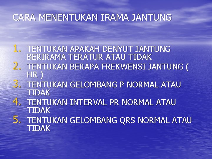 CARA MENENTUKAN IRAMA JANTUNG 1. TENTUKAN APAKAH DENYUT JANTUNG 2. 3. 4. 5. BERIRAMA