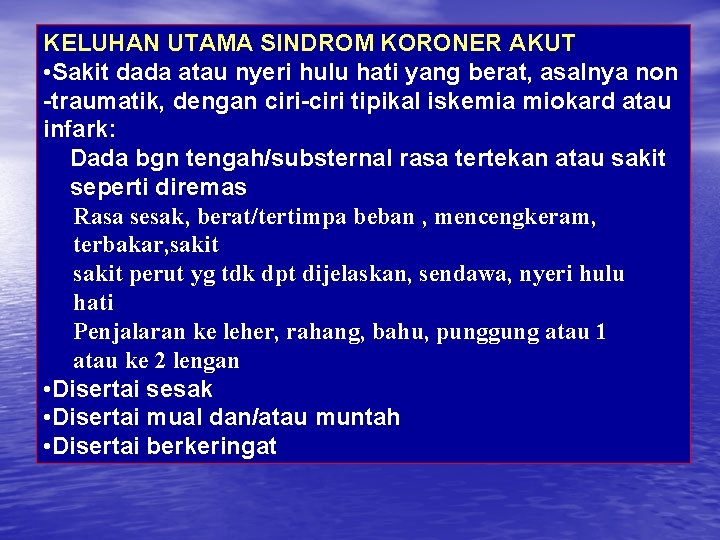KELUHAN UTAMA SINDROM KORONER AKUT • Sakit dada atau nyeri hulu hati yang berat,