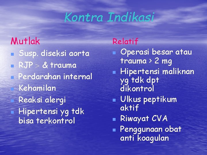 Kontra Indikasi Mutlak n n n Susp. diseksi aorta RJP & trauma Perdarahan internal