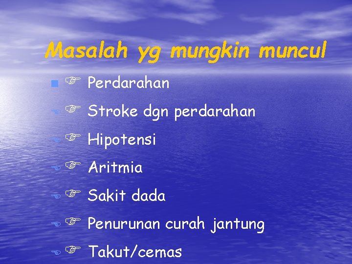 Masalah yg mungkin muncul Perdarahan E Stroke dgn perdarahan E Hipotensi E Aritmia E