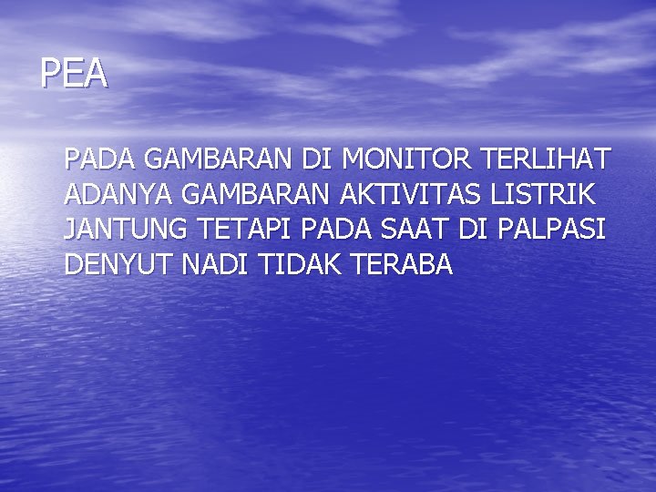 PEA PADA GAMBARAN DI MONITOR TERLIHAT ADANYA GAMBARAN AKTIVITAS LISTRIK JANTUNG TETAPI PADA SAAT