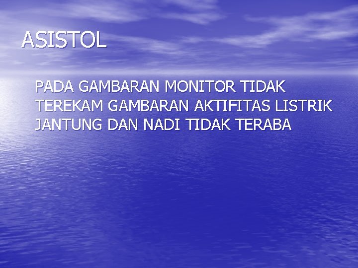 ASISTOL PADA GAMBARAN MONITOR TIDAK TEREKAM GAMBARAN AKTIFITAS LISTRIK JANTUNG DAN NADI TIDAK TERABA