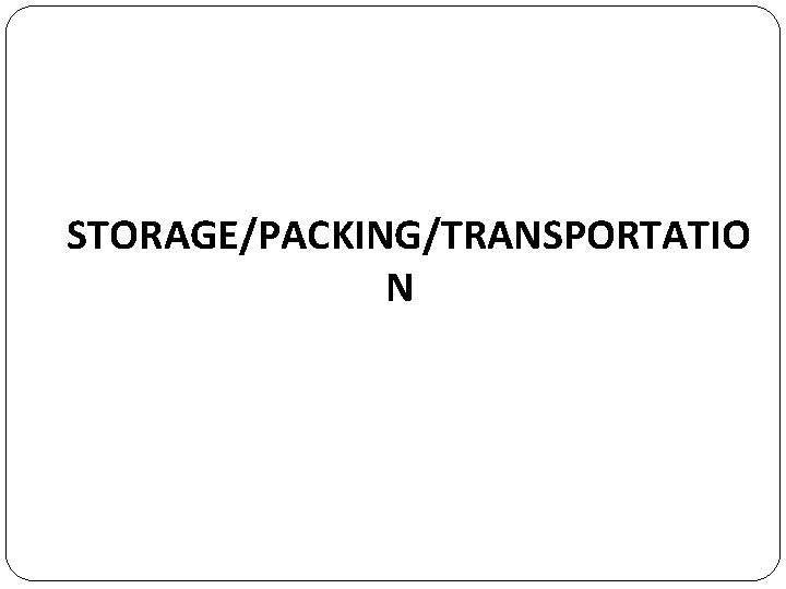 STORAGE/PACKING/TRANSPORTATIO N 