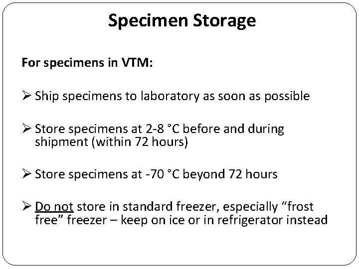 Specimen Storage For specimens in VTM: Ø Ship specimens to laboratory as soon as