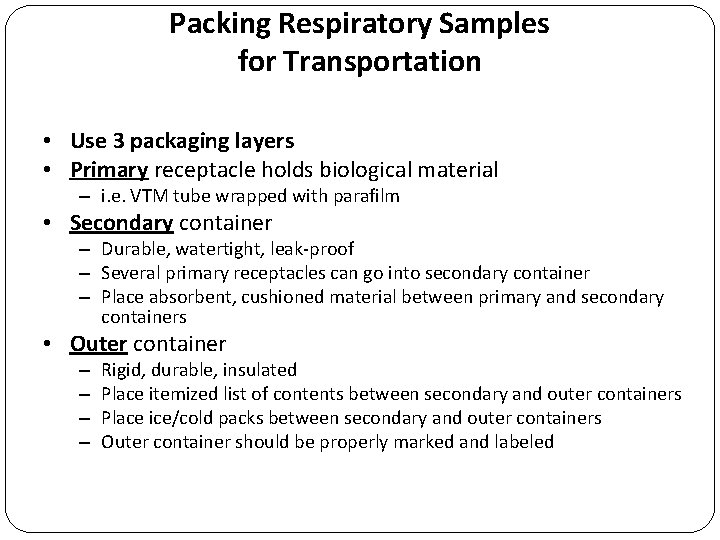 Packing Respiratory Samples for Transportation • Use 3 packaging layers • Primary receptacle holds