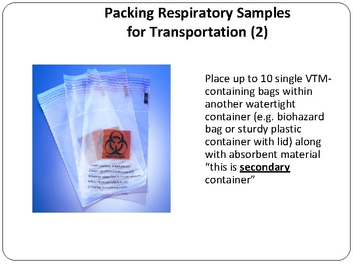 Packing Respiratory Samples for Transportation (2) Place up to 10 single VTMcontaining bags within
