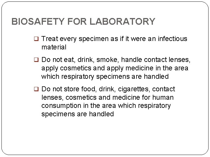 BIOSAFETY FOR LABORATORY Treat every specimen as if it were an infectious material Do