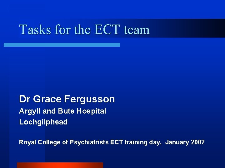 Tasks for the ECT team Dr Grace Fergusson Argyll and Bute Hospital Lochgilphead Royal