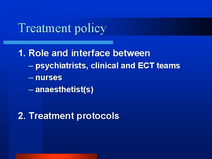 Treatment policy 1. Role and interface between – psychiatrists, clinical and ECT teams –