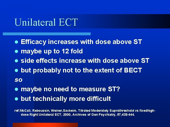 Unilateral ECT Efficacy increases with dose above ST l maybe up to 12 fold