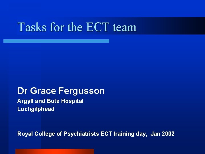 Tasks for the ECT team Dr Grace Fergusson Argyll and Bute Hospital Lochgilphead Royal