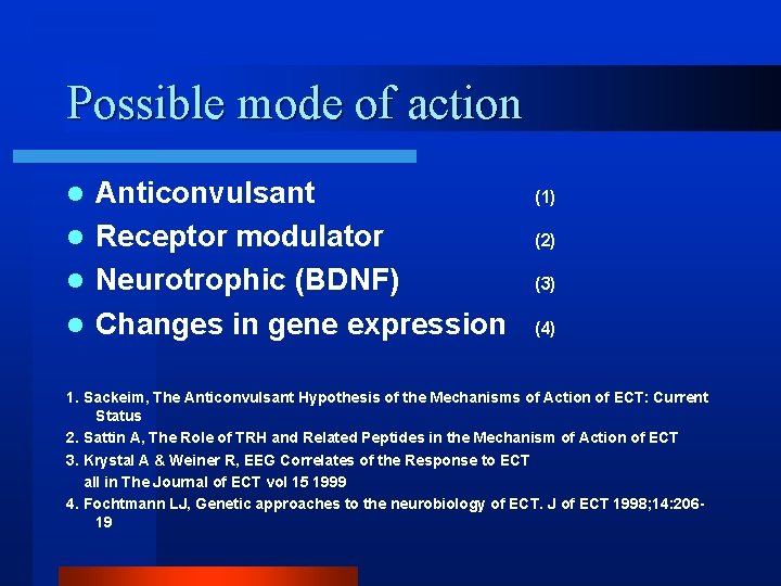 Possible mode of action Anticonvulsant l Receptor modulator l Neurotrophic (BDNF) l Changes in